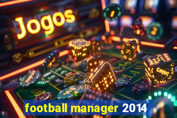 football manager 2014