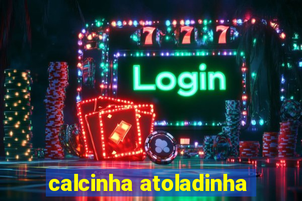 calcinha atoladinha