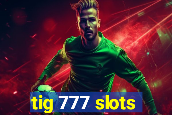 tig 777 slots