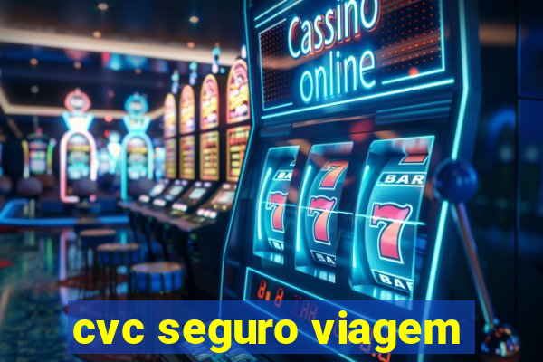 cvc seguro viagem