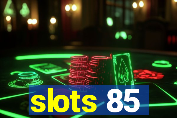 slots 85