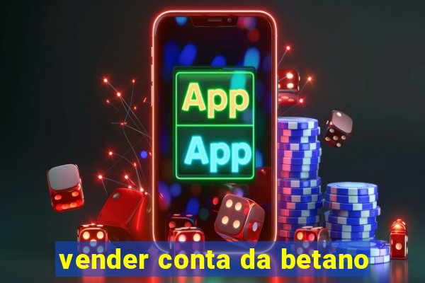 vender conta da betano