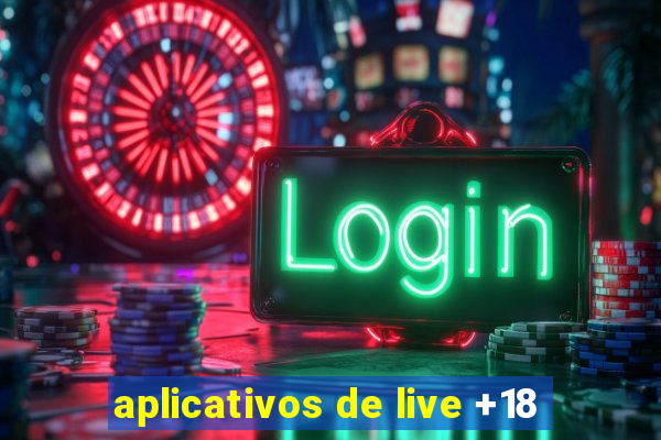 aplicativos de live +18