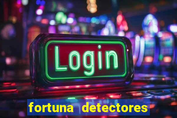 fortuna detectores de metal