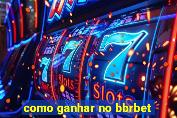 como ganhar no bbrbet