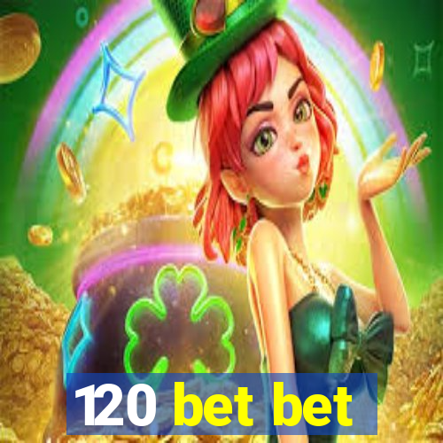 120 bet bet