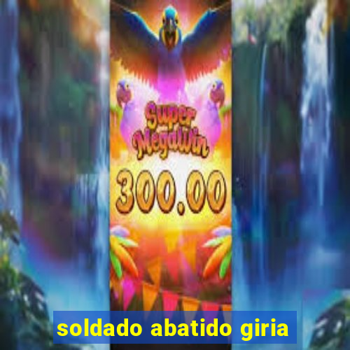 soldado abatido giria