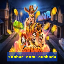 sonhar com cunhada no jogo do bicho