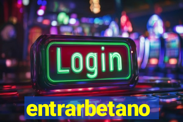 entrarbetano