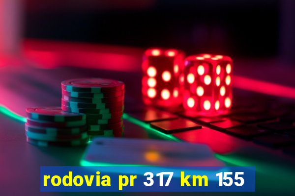 rodovia pr 317 km 155