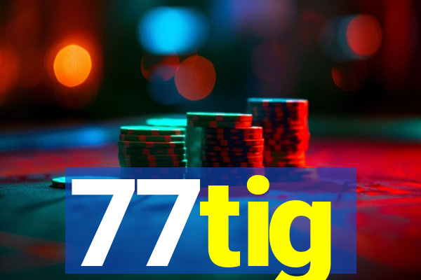 77tig