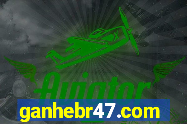 ganhebr47.com