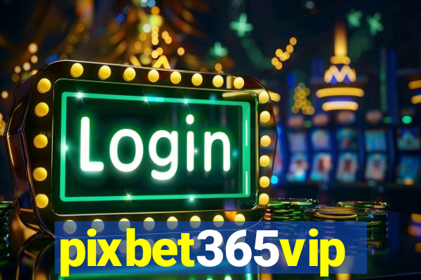 pixbet365vip